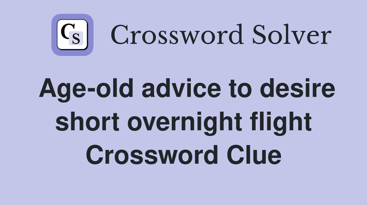 Age-old advice to desire short overnight flight Crossword Clue