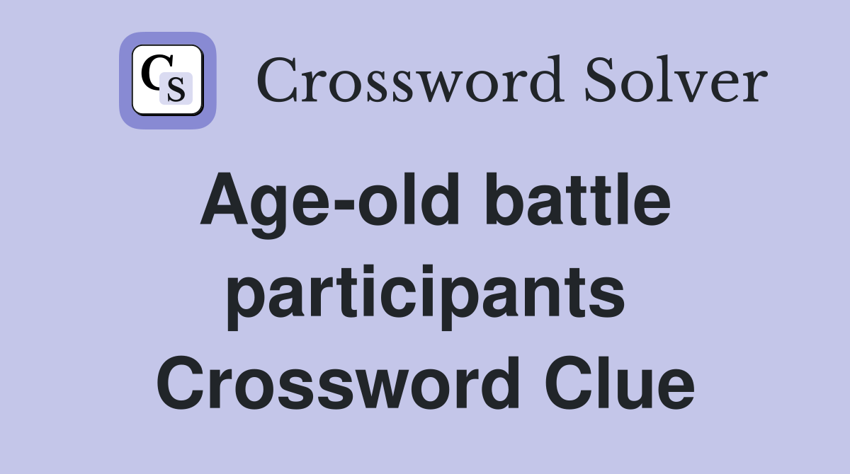 Age-old battle participants Crossword Clue