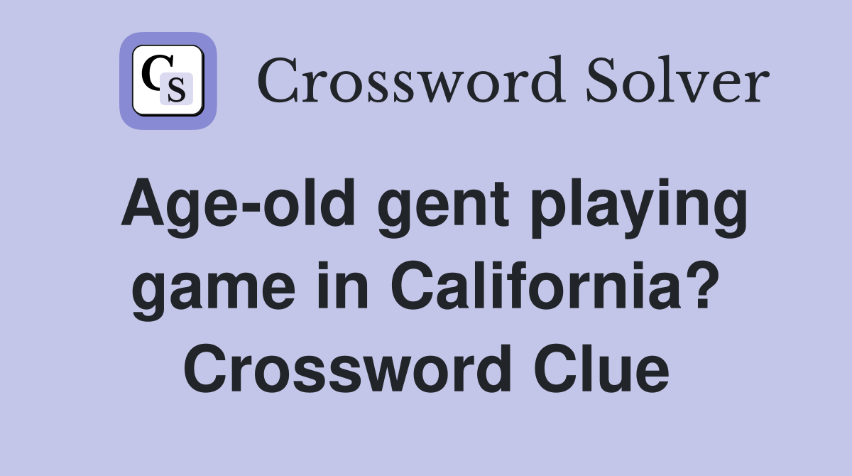 Age-old gent playing game in California? Crossword Clue