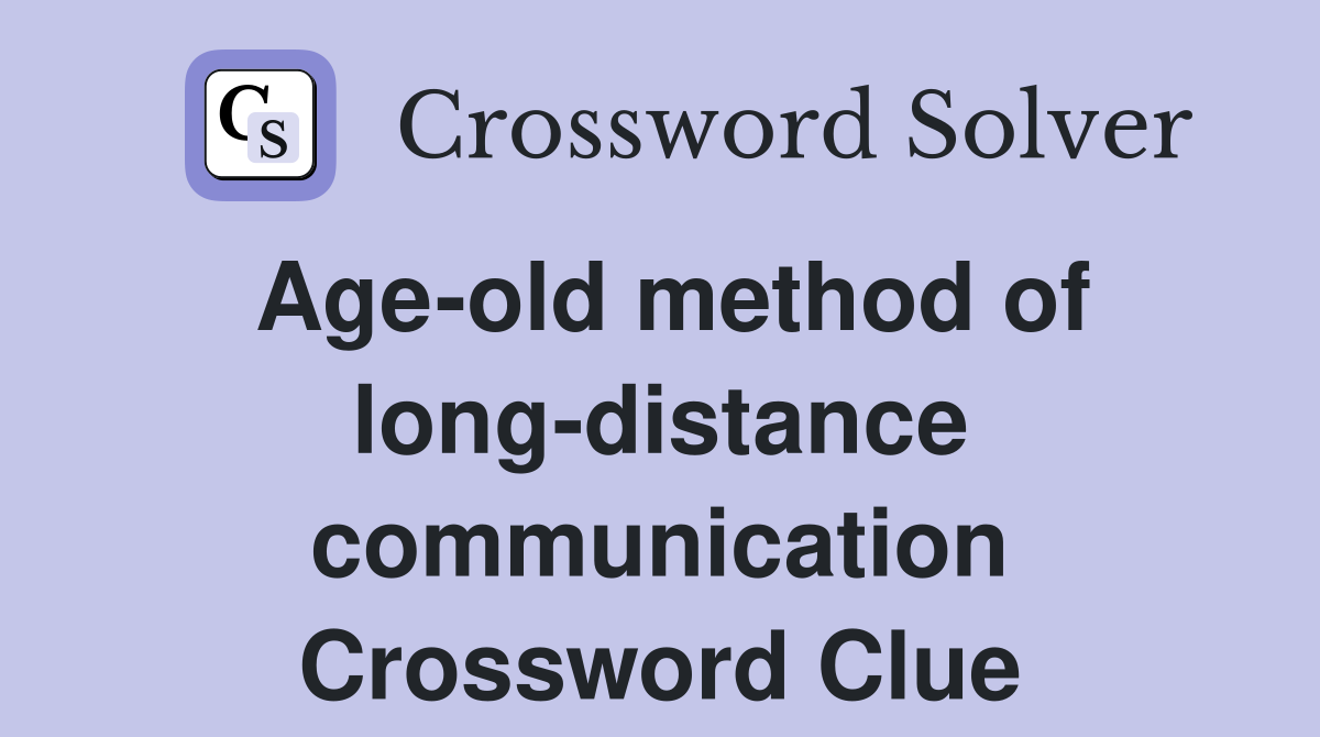 Age-old method of long-distance communication Crossword Clue