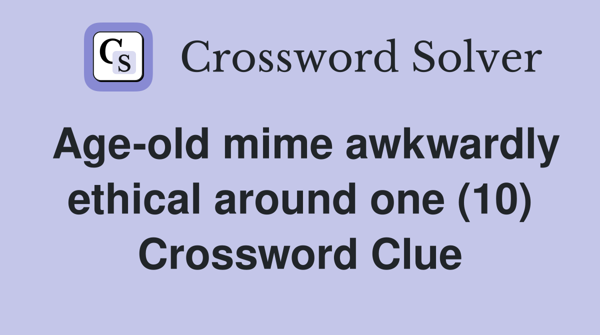 Age-old mime awkwardly ethical around one (10) Crossword Clue