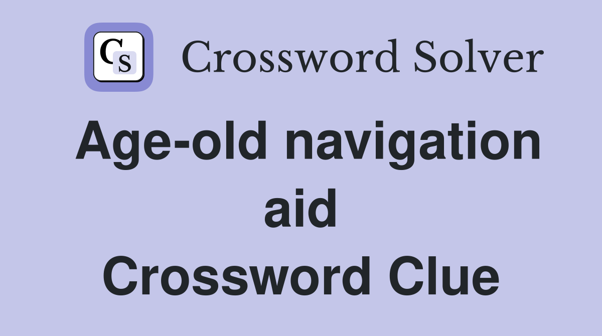 Age-old navigation aid Crossword Clue
