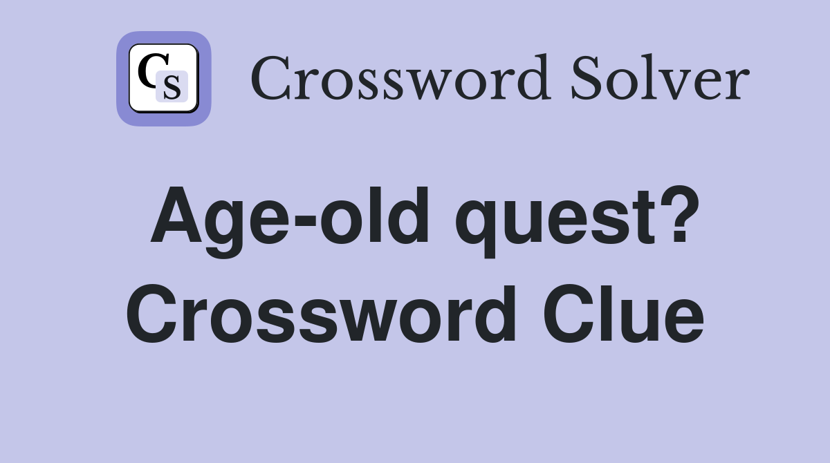 Age-old quest? Crossword Clue