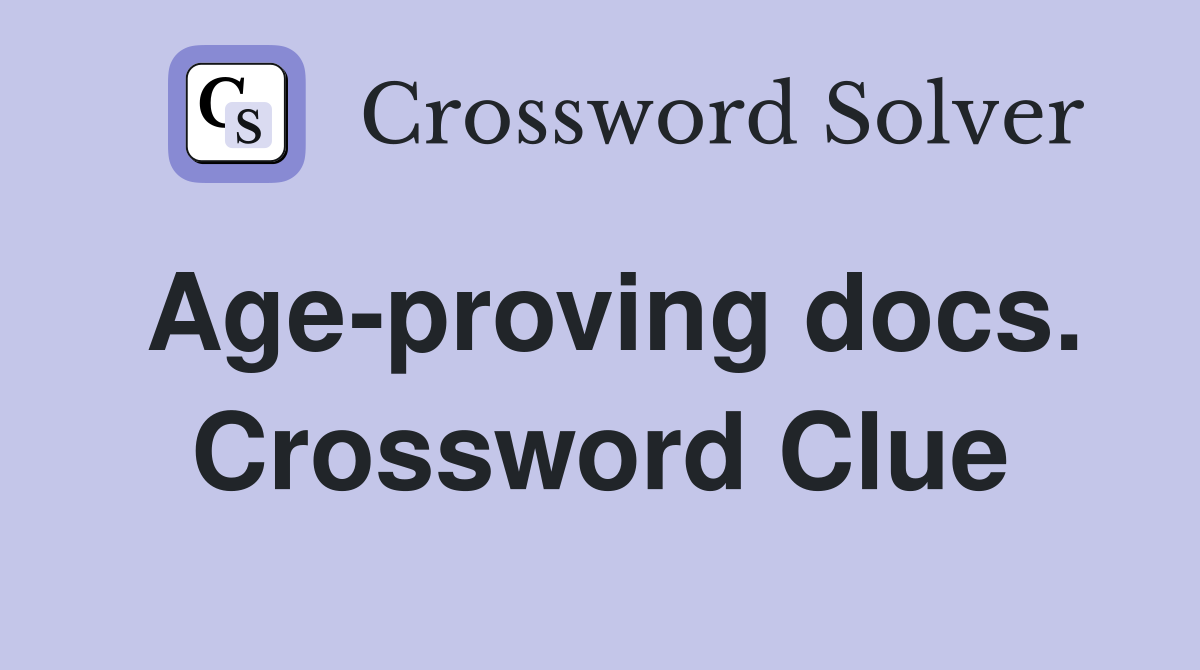 Age-proving docs. Crossword Clue