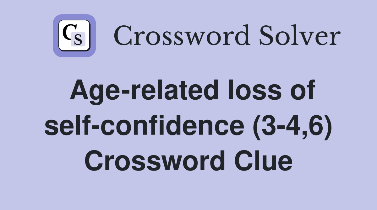 Age-related loss of self-confidence (3-4,6) Crossword Clue