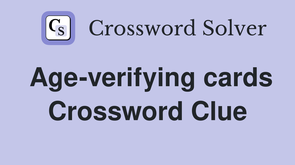 Age-verifying cards Crossword Clue
