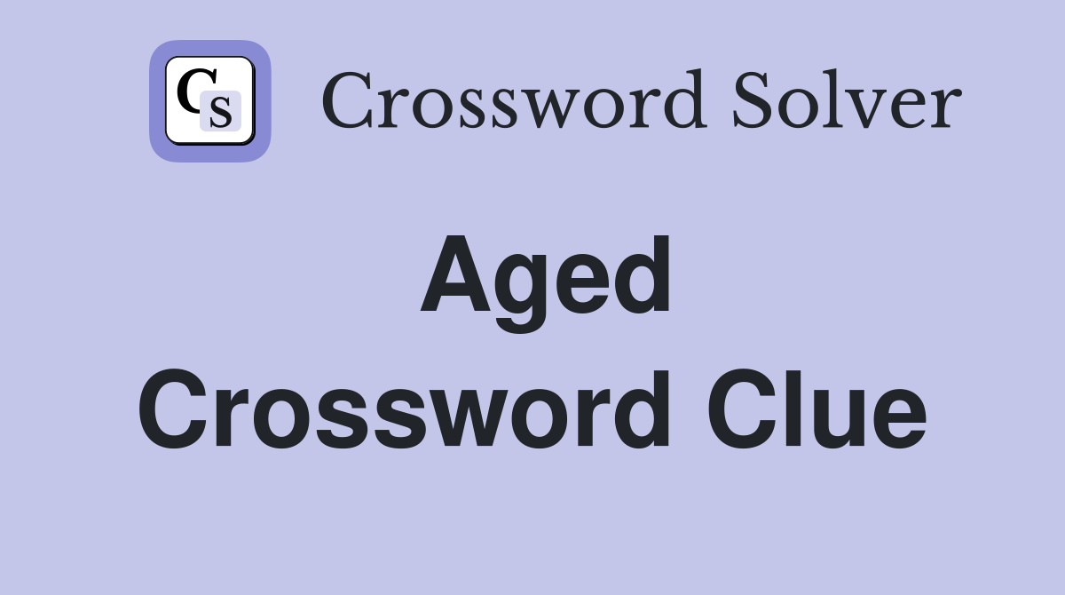Aged Crossword Clue Answers Crossword Solver