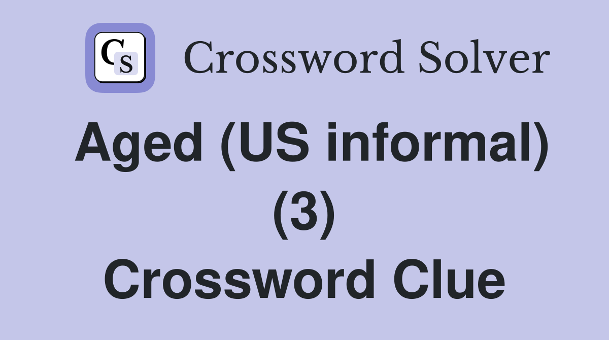 Aged (US informal) (3) Crossword Clue