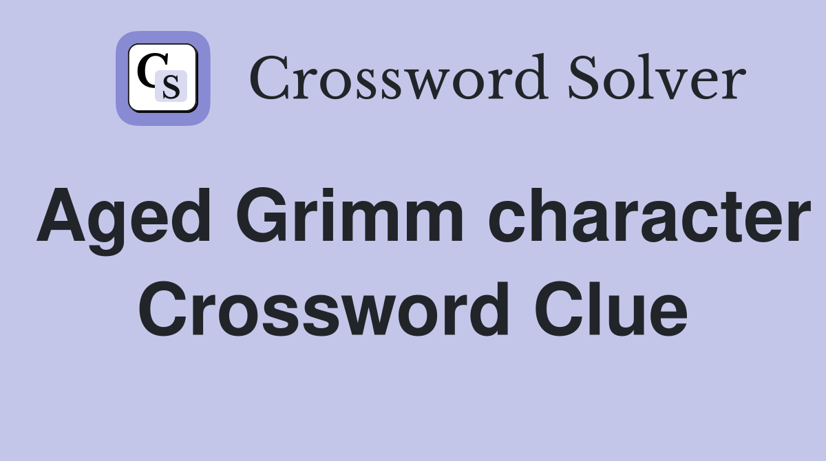 Aged Grimm character Crossword Clue