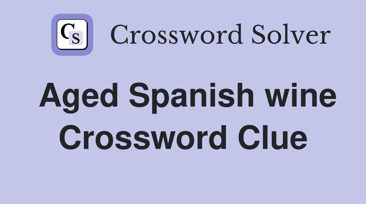Aged Spanish wine Crossword Clue