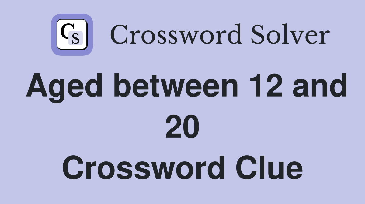 Aged between 12 and 20 Crossword Clue