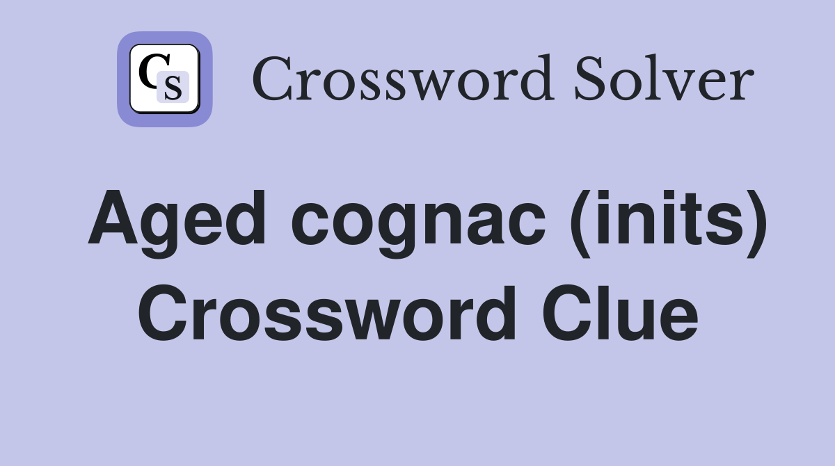 Aged cognac (inits) Crossword Clue