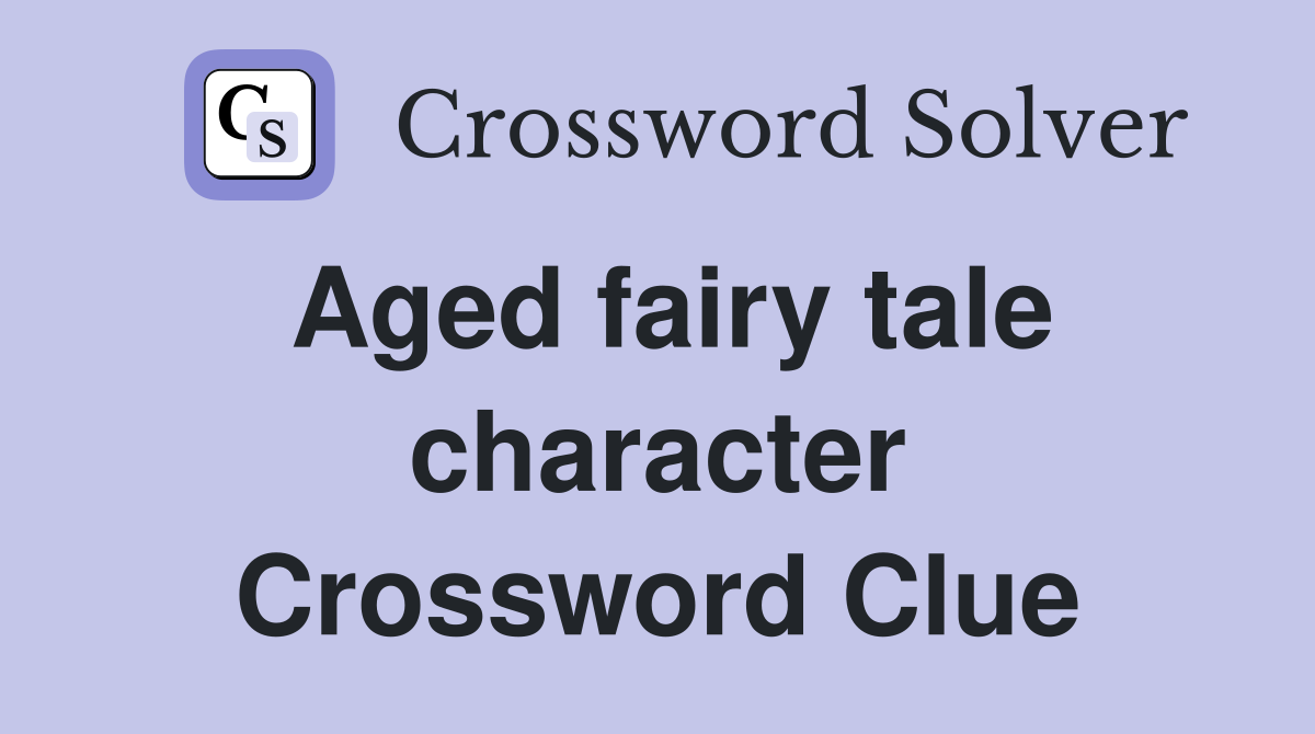 Aged fairy tale character Crossword Clue