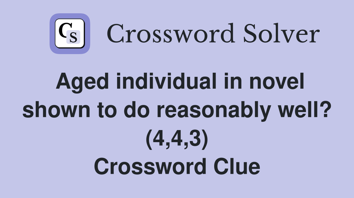 Aged individual in novel shown to do reasonably well? (4,4,3) Crossword Clue