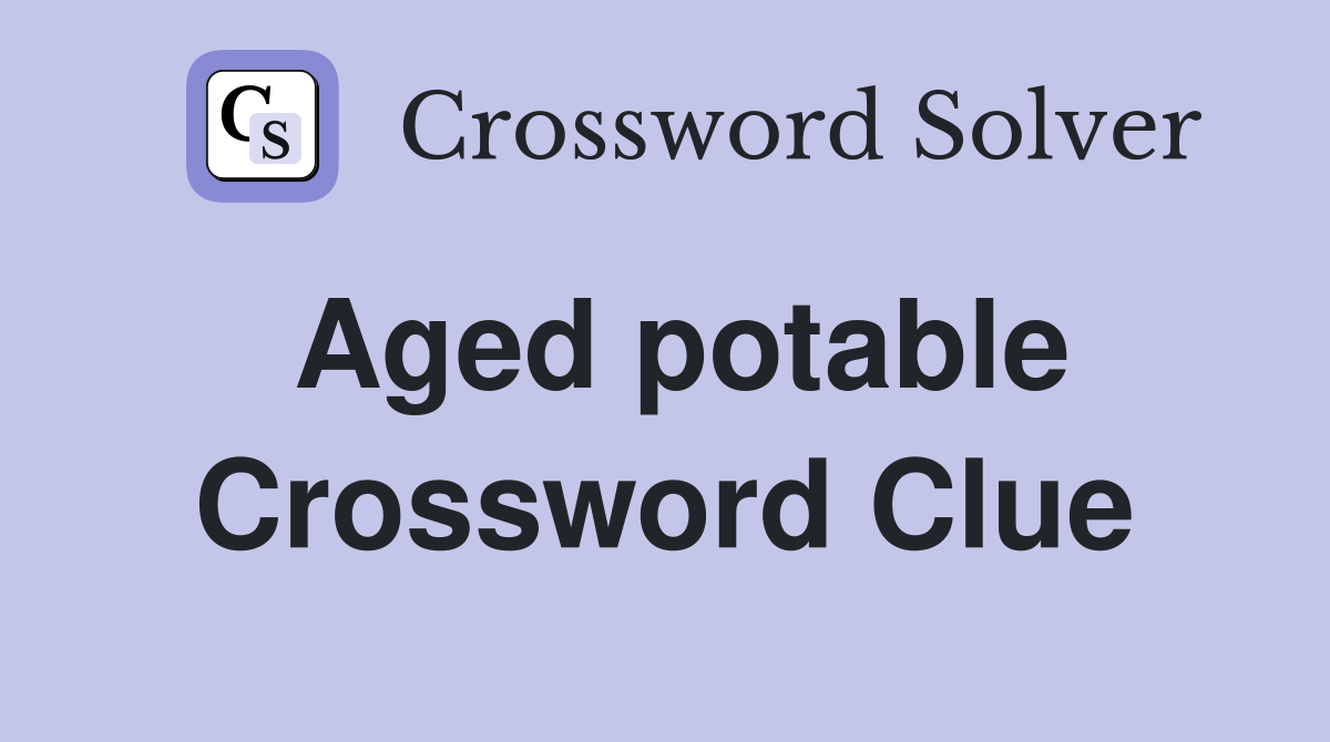 Aged potable Crossword Clue
