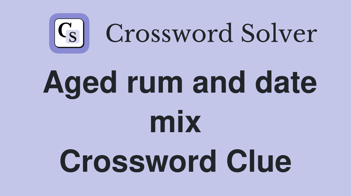 Aged rum and date mix Crossword Clue