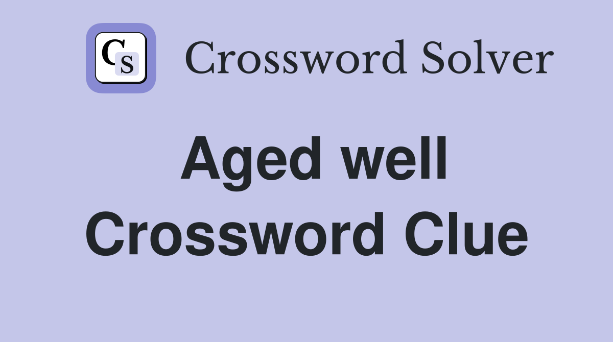 Aged well Crossword Clue