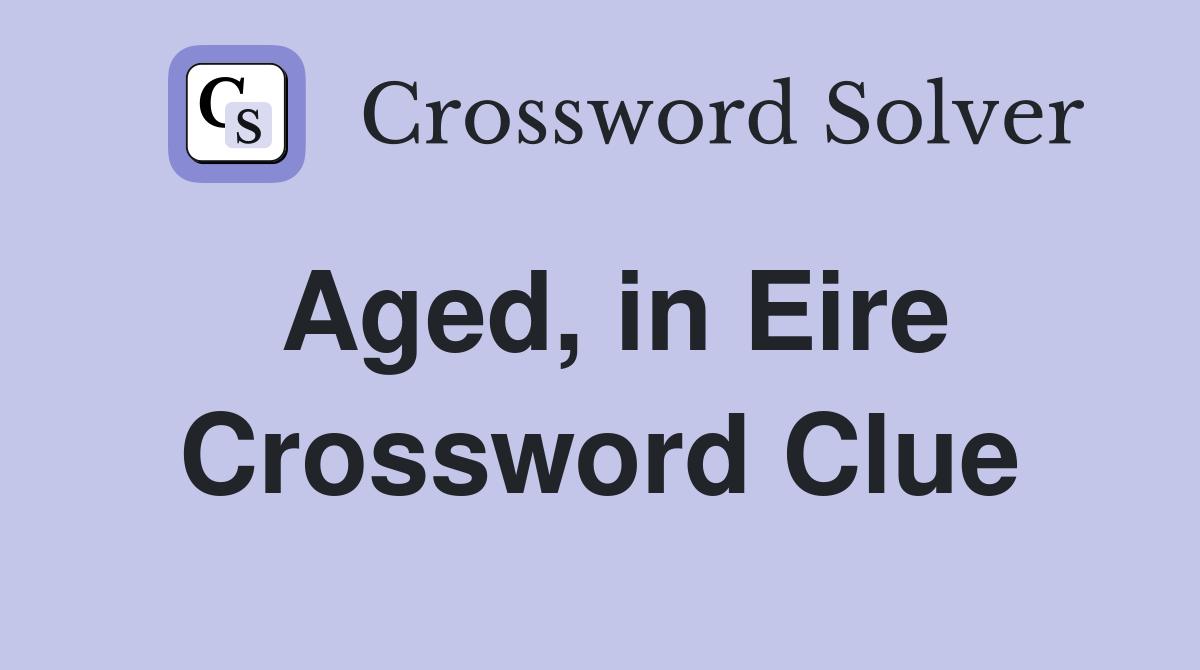 Aged, in Eire Crossword Clue
