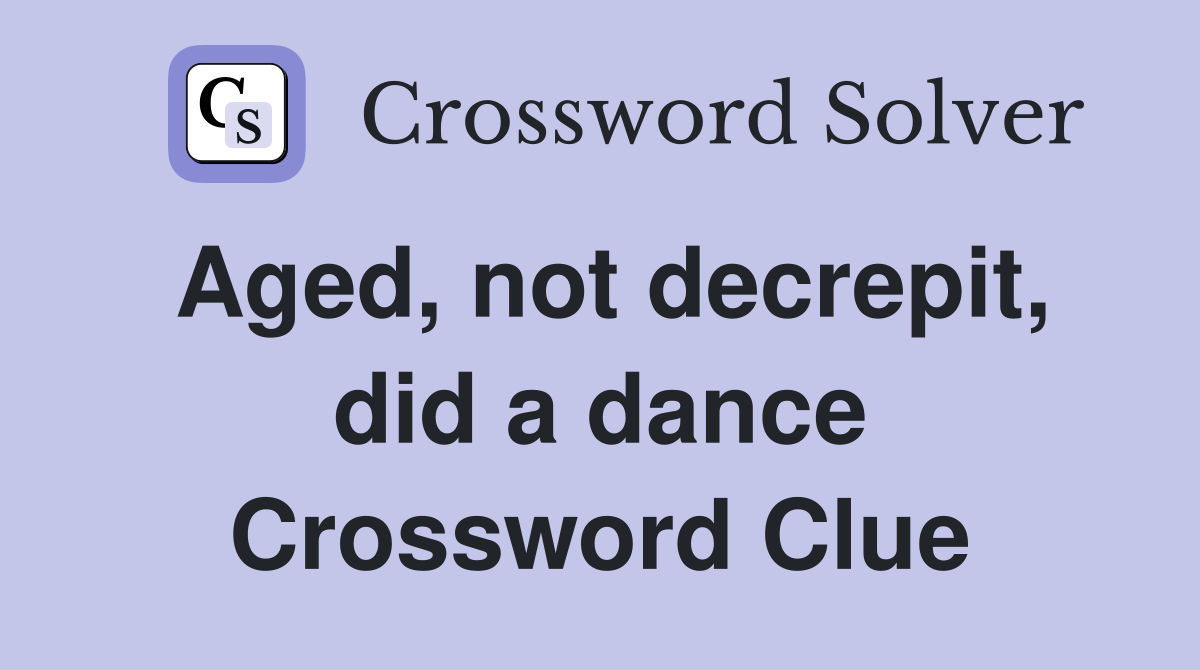 Aged, not decrepit, did a dance Crossword Clue