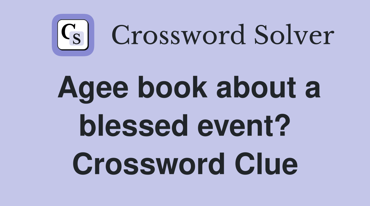 Agee book about a blessed event? Crossword Clue