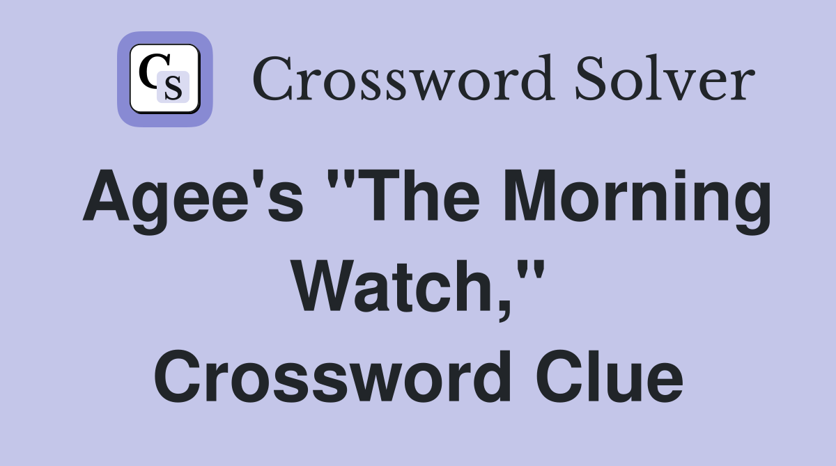 Agee's "The Morning Watch," Crossword Clue