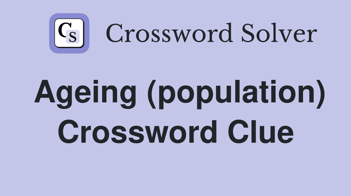 Ageing (population) Crossword Clue