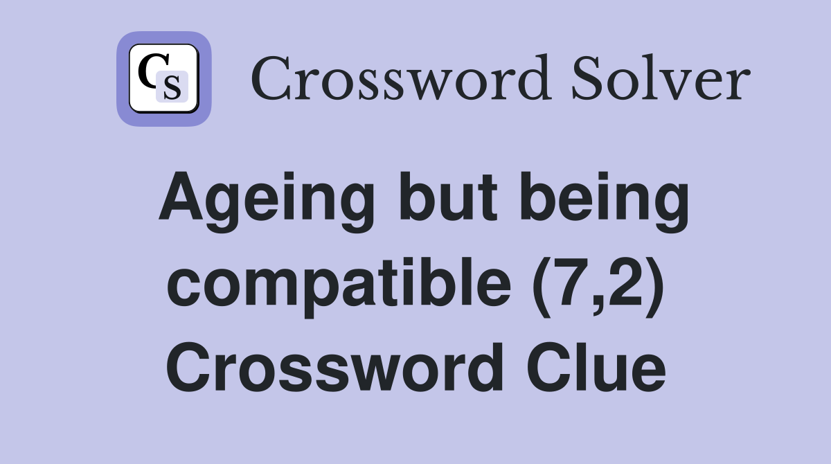 Ageing but being compatible (7,2) Crossword Clue