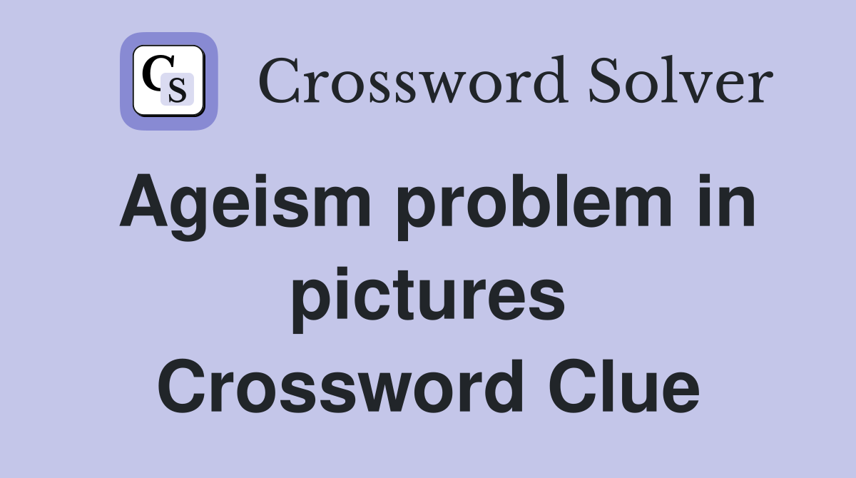 Ageism problem in pictures Crossword Clue
