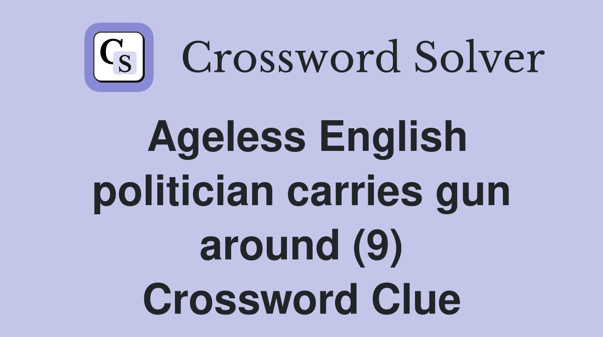 Ageless English politician carries gun around (9) Crossword Clue