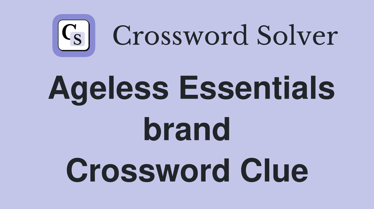 Ageless Essentials brand Crossword Clue