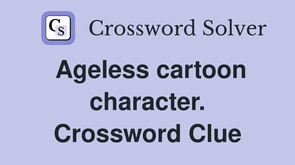 Ageless cartoon character. Crossword Clue