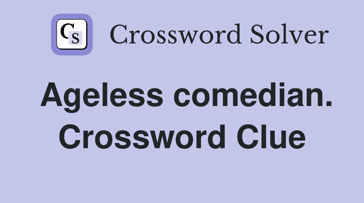 Ageless comedian. Crossword Clue