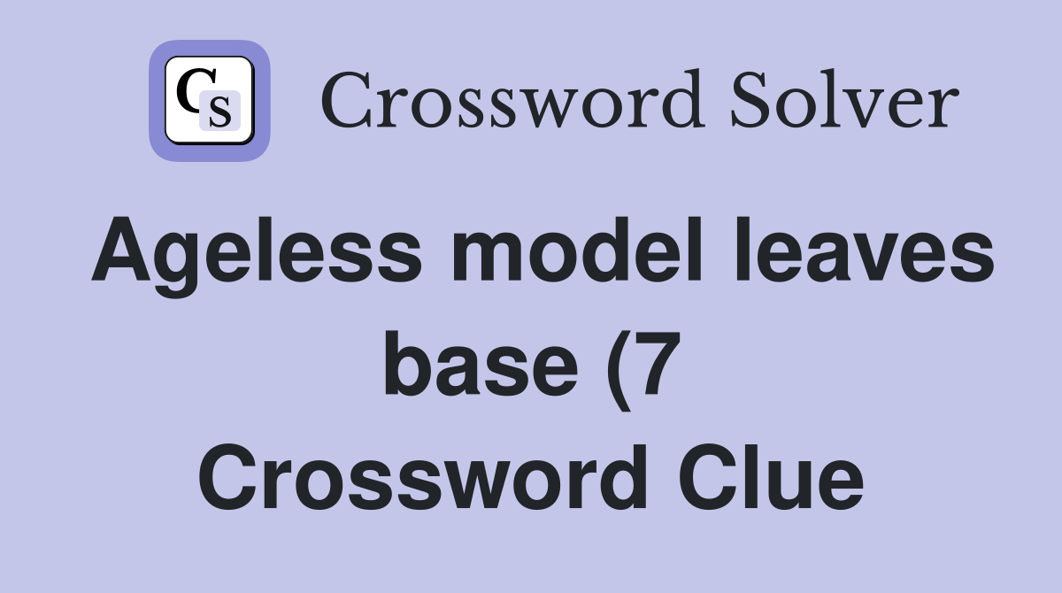 Ageless model leaves base (7) Crossword Clue Answers Crossword Solver Ageless model leaves base (7) Crossword Clue Answers Crossword Solver
