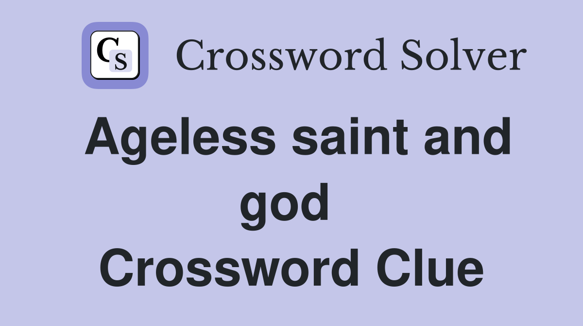 Ageless saint and god  Crossword Clue