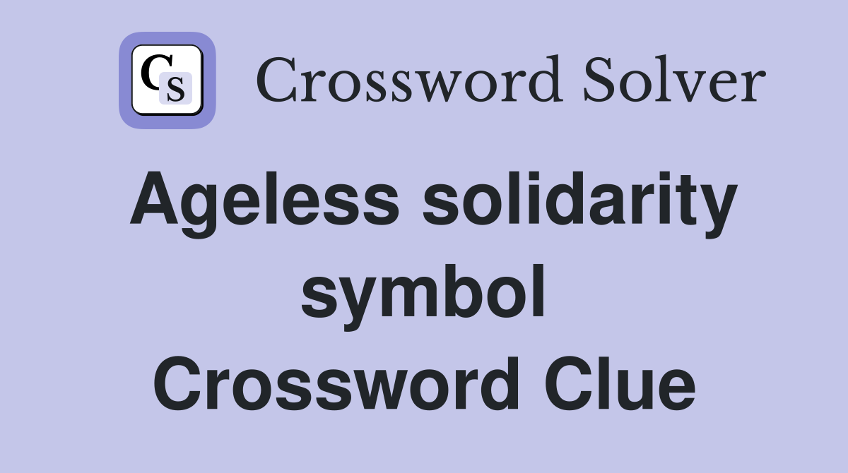 Ageless solidarity symbol Crossword Clue