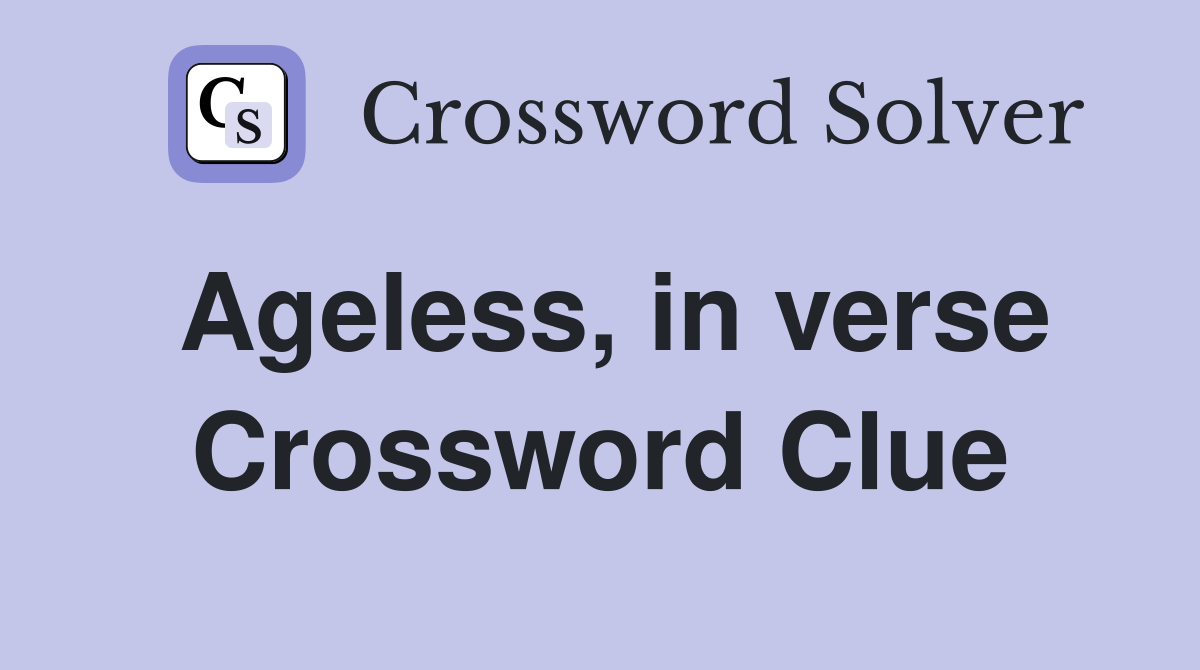 Ageless, in verse Crossword Clue