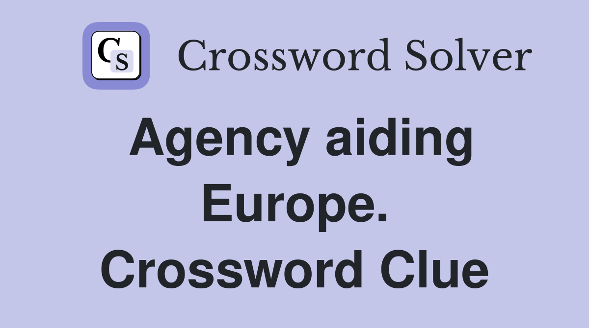 Agency aiding Europe. Crossword Clue
