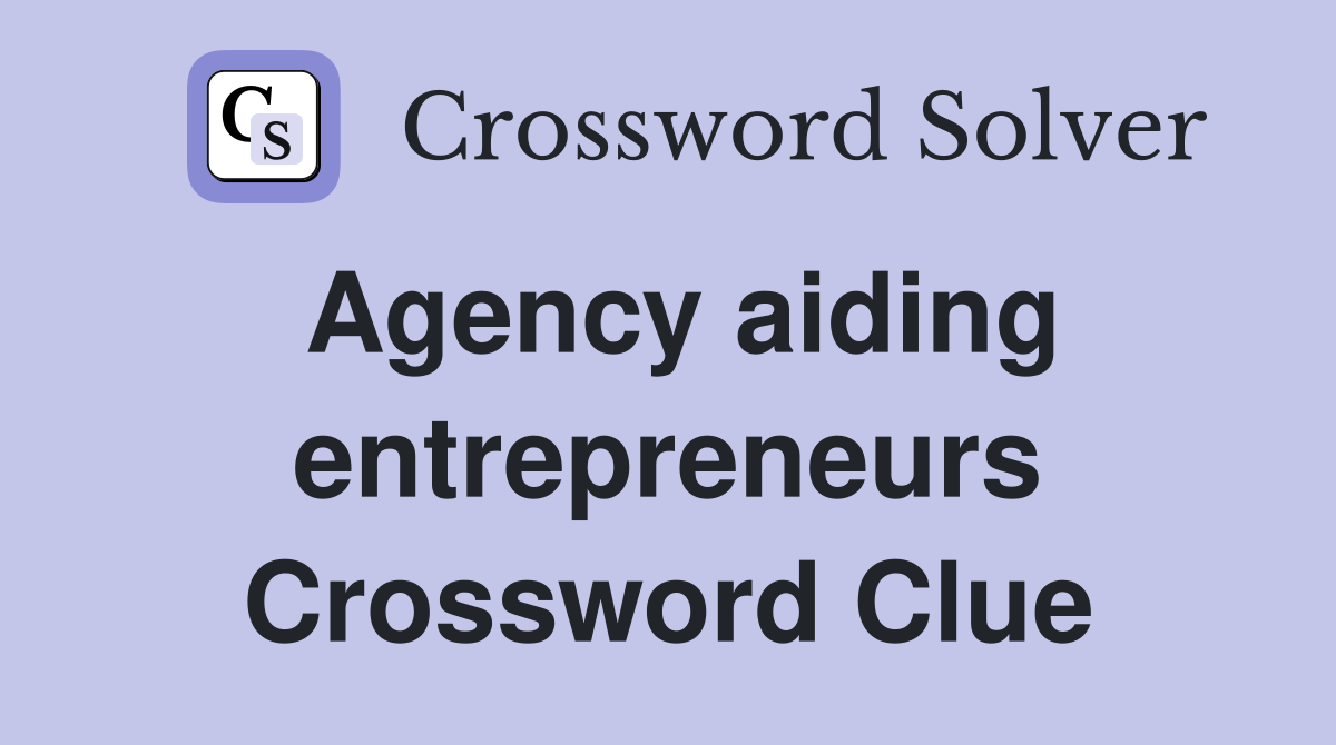 Agency aiding entrepreneurs Crossword Clue