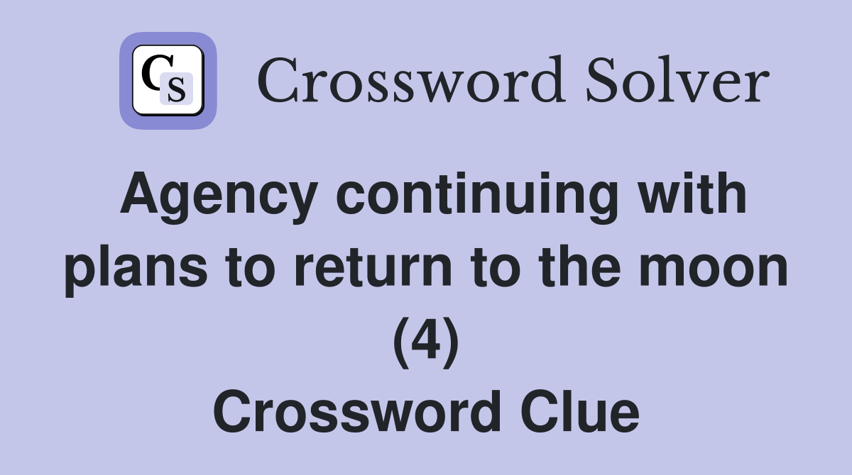 Agency continuing with plans to return to the moon (4) Crossword Clue