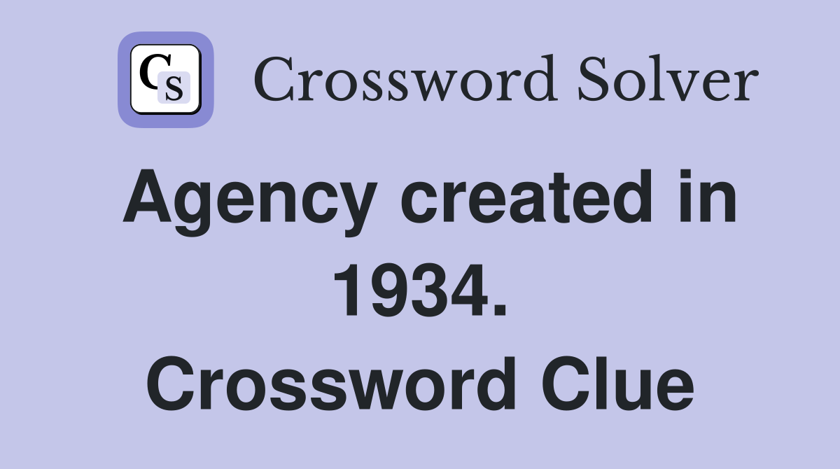 Agency created in 1934. Crossword Clue