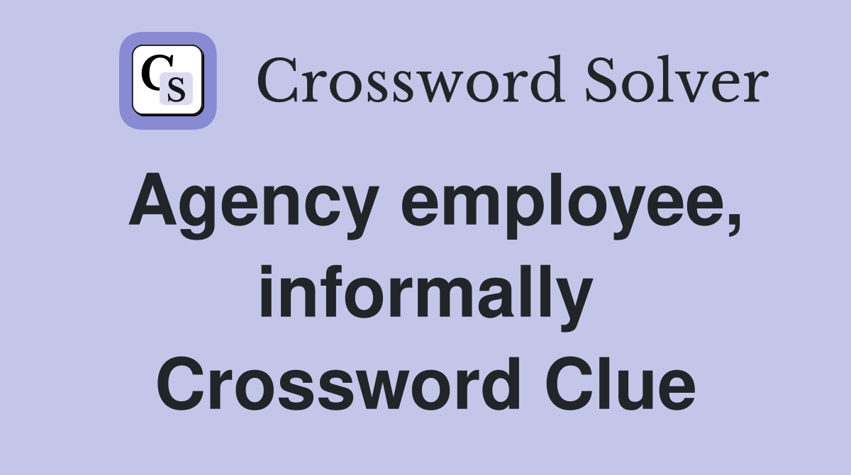 Agency employee, informally Crossword Clue