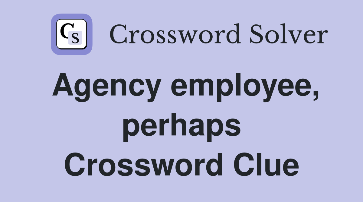 Agency employee, perhaps Crossword Clue