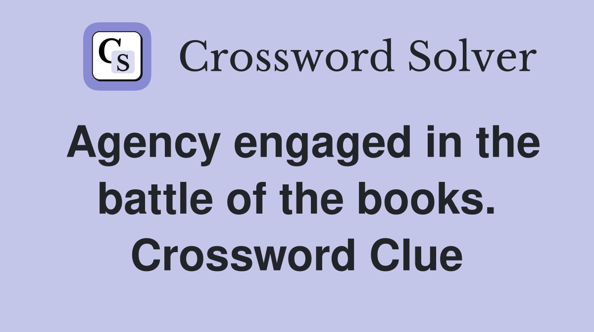Agency engaged in the battle of the books. Crossword Clue