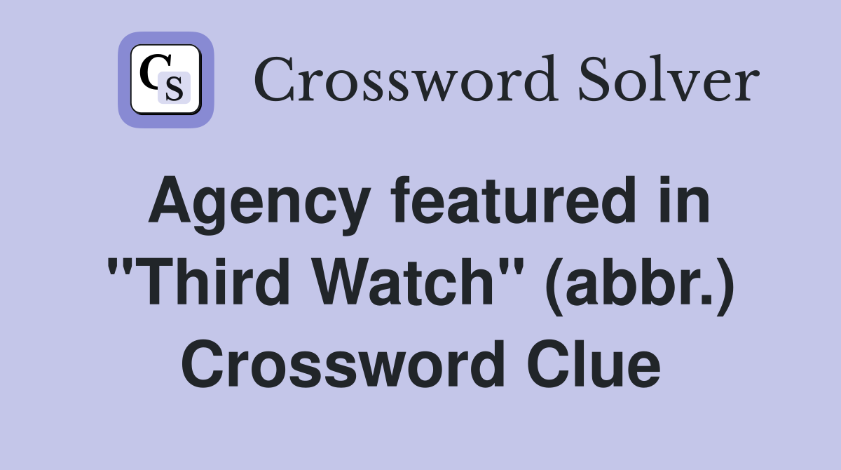 Agency featured in "Third Watch" (abbr.) Crossword Clue