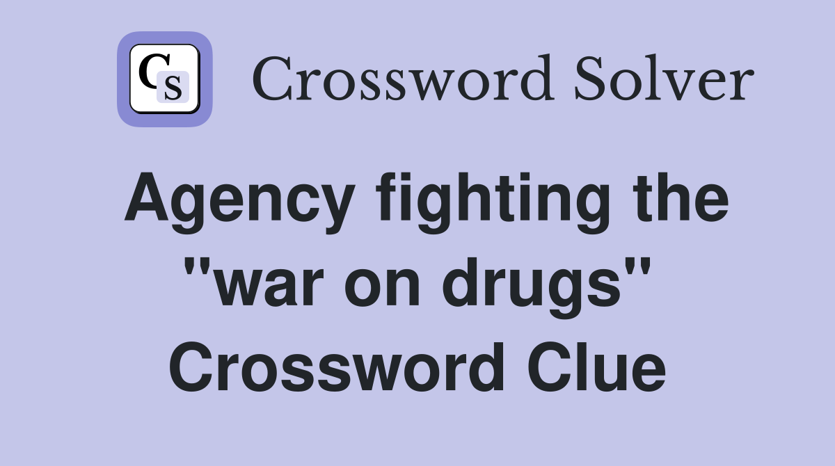 Agency fighting the "war on drugs" Crossword Clue