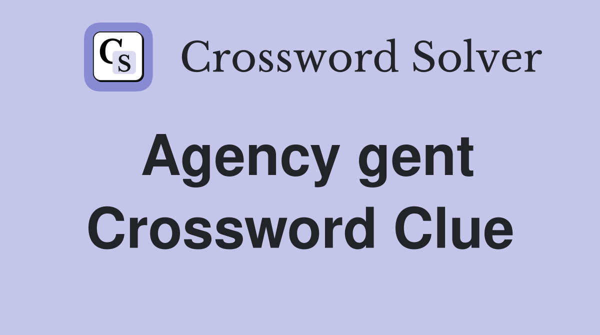 Agency gent Crossword Clue
