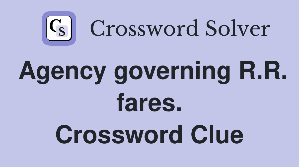Agency governing R.R. fares. Crossword Clue