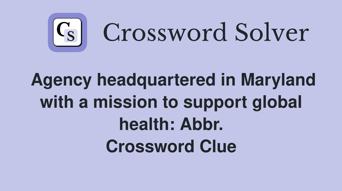 Agency headquartered in Maryland with a mission to support global health: Abbr. Crossword Clue