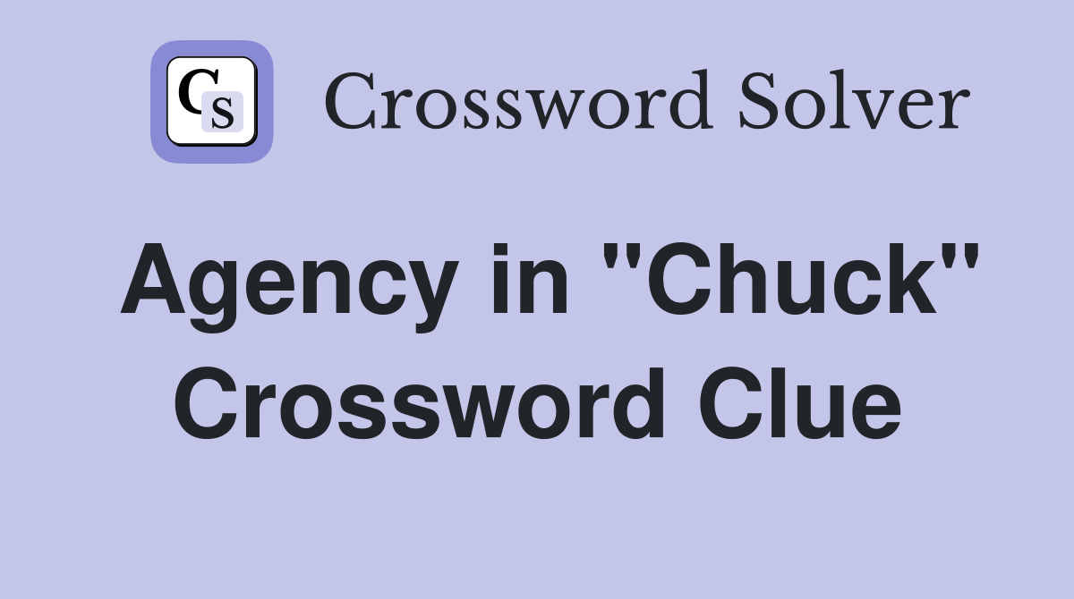 Agency in "Chuck" Crossword Clue