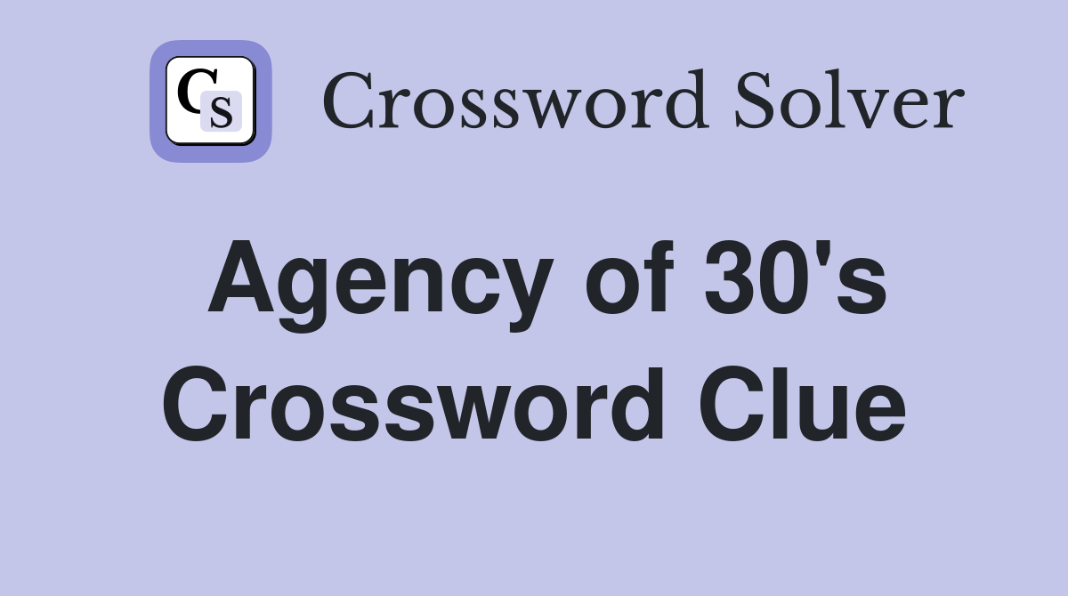 Agency of 30's Crossword Clue